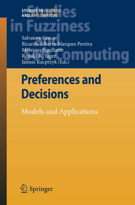 Preferences and Decisions: Models and Applications: 257 (Studies in Fuzziness and Soft Computing, 257)