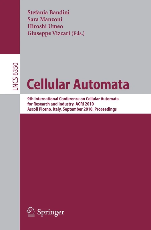 Cellular Automata: 9th International Conference on Cellular Automata for Research and Industry, ACRI 2010, Ascoli Piceno, Italy, September 21-24, ... (Lecture Notes in Computer Science, 6350)