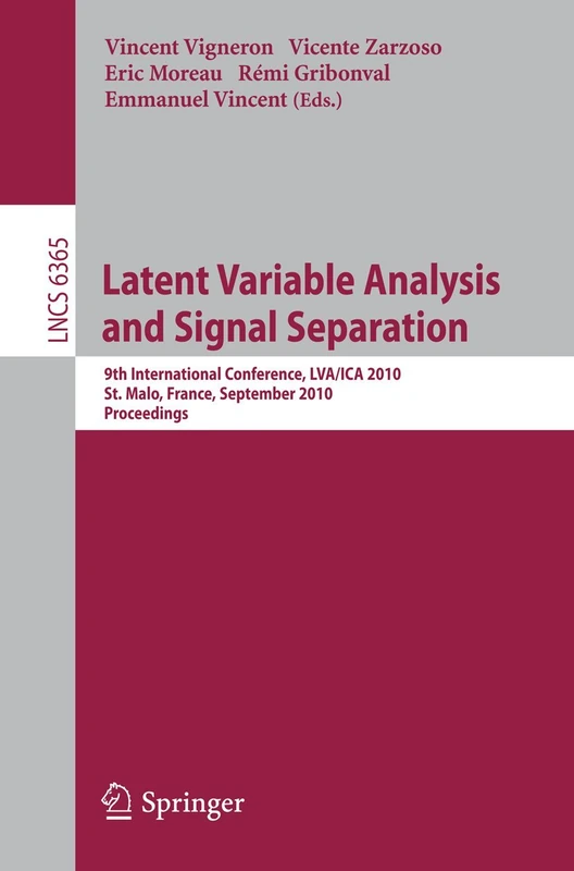 Latent Variable Analysis and Signal Separation: 9th International Conference, LVA/ICA 2010, St. Malo, France, September 27-30, 2010, Proceedings: 6365 (Lecture Notes in Computer Science, 6365)