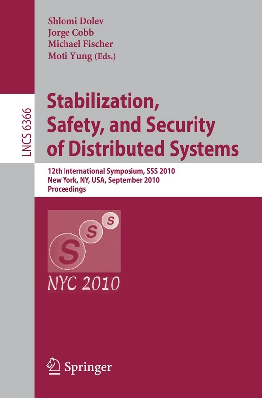 Stabilization, Safety, and Security of Distributed Systems: 12th International Symposium, SSS 2010, New York, NY, USA, September 20-22, 2010, ... (Lecture Notes in Computer Science, 6366)