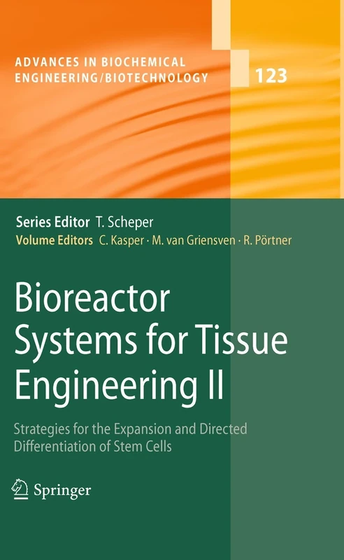 Bioreactor Systems for Tissue Engineering II: Strategies for the Expansion and Directed Differentiation of Stem Cells: 123 (Advances in Biochemical Engineering/Biotechnology, 123)