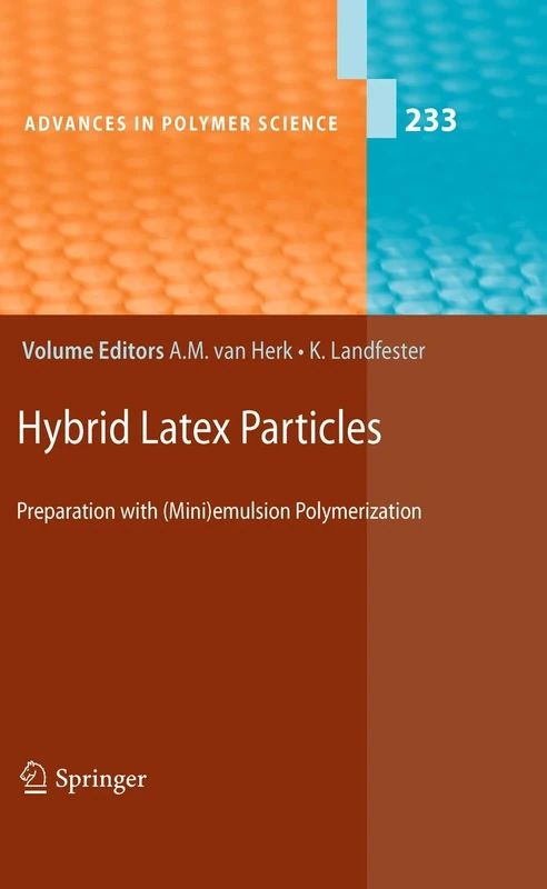 Hybrid Latex Particles: Preparation with (Mini)emulsion Polymerization: 233 (Advances in Polymer Science, 233)