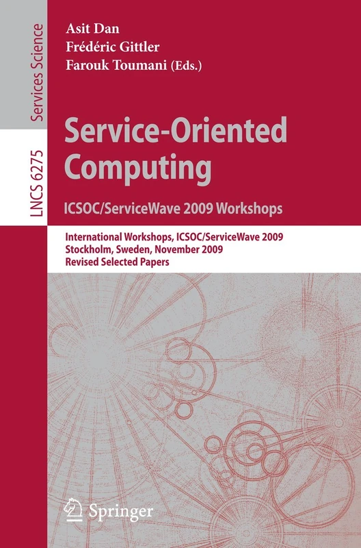 Service-Oriented Computing. ICSOC/ServiceWave 2009 Workshops: International Workshops, ICSOC/ServiceWave 2009, Stockholm, Sweden, November 23-27, ... (Lecture Notes in Computer Science, 6275)