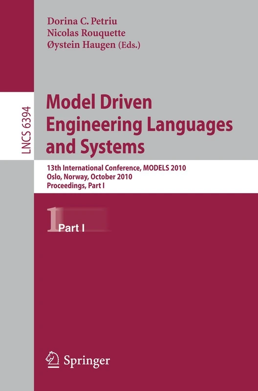 Model Driven Engineering Languages and Systems: 13th International Conference, MODELS 2010, Oslo, Norway, October 3-8, 2010, Proceedings, Part I: 6394 (Lecture Notes in Computer Science, 6394)