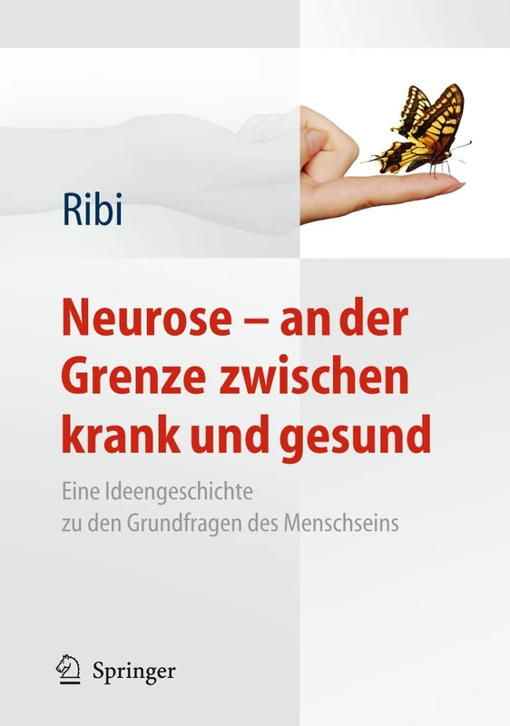 Neurose - an der Grenze zwischen krank und gesund: Eine Ideengeschichte zu den Grundfragen des Menschseins