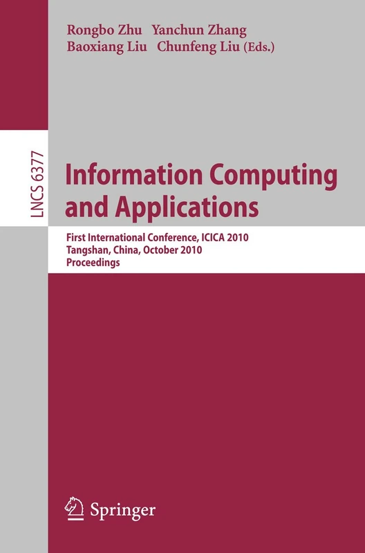 Information Computing and Applications: First International Conference, ICICA 2010, Tangshan, China, October 15-18, 2010, Proceedings: 6377 (Lecture Notes in Computer Science, 6377)