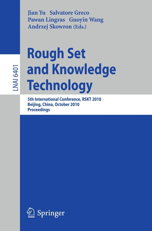 Rough Set and Knowledge Technology: 5th International Conference, RSKT 2010, Beijing, China, October 15-17, 2010, Proceedings: 6401 (Lecture Notes in Computer Science, 6401)