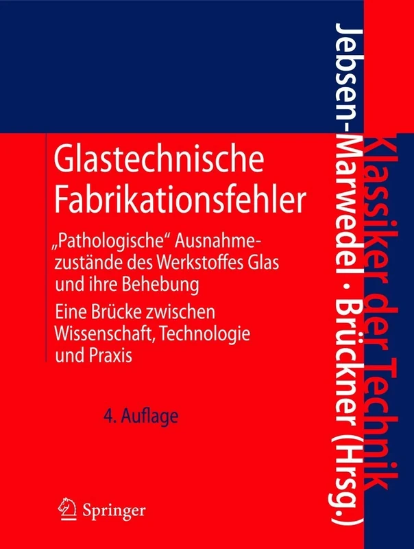 Glastechnische Fabrikationsfehler: "Pathologische" Ausnahmezustände des Werkstoffes Glas und ihre Behebung; Eine Brücke zwischen Wissenschaft, Technologie und Praxis (Klassiker der Technik)