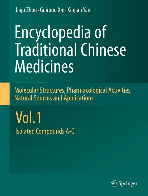 Encyclopedia of Traditional Chinese Medicines - Molecular Structures, Pharmacological Activities, Natural Sources and Applications: Vol. 1: Isolated Compounds A-C