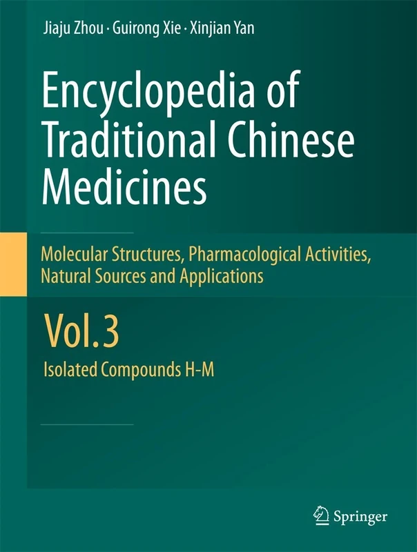 Encyclopedia of Traditional Chinese Medicines - Molecular Structures, Pharmacological Activities, Natural Sources and Applications: Vol. 3: Isolated Compounds H-M
