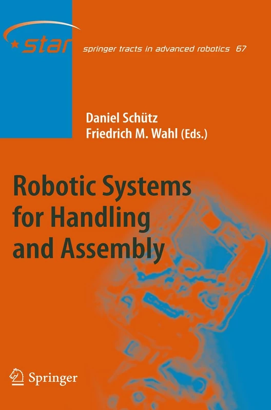 Robotic Systems for Handling and Assembly: 67 (Springer Tracts in Advanced Robotics, 67)
