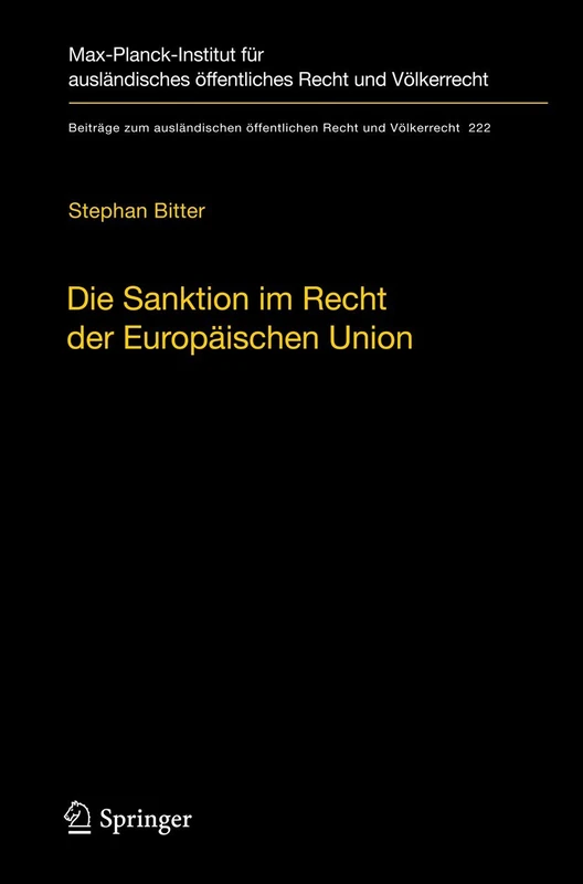 Die Sanktion im Recht der Europäischen Union: Der Begriff und seine Funktion im europäischen Rechtsschutzsystem: 222 (Beiträge zum ausländischen öffentlichen Recht und Völkerrecht, 222)