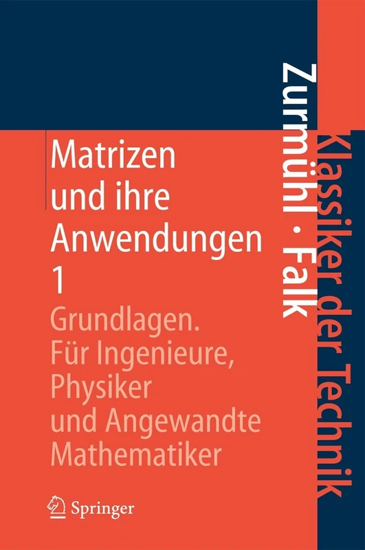 Matrizen und ihre Anwendungen 1: Grundlagen Für Ingenieure, Physiker und Angewandte Mathematiker (Klassiker der Technik)