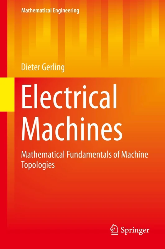 Electrical Machines: Mathematical Fundamentals of Machine Topologies: 4 (Mathematical Engineering)