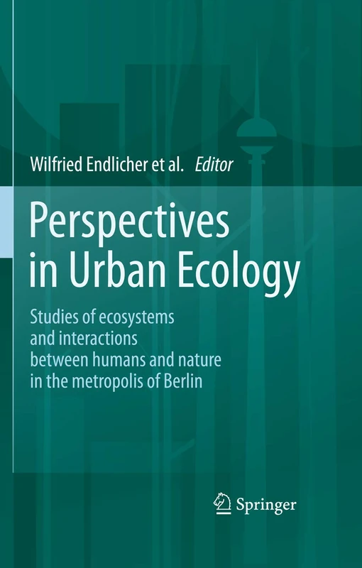 Perspectives in Urban Ecology: Ecosystems and Interactions between Humans and Nature in the Metropolis of Berlin