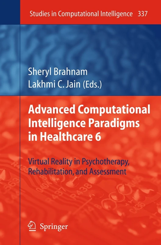 Advanced Computational Intelligence Paradigms in Healthcare 6: Virtual Reality in Psychotherapy, Rehabilitation, and Assessment: 337 (Studies in Computational Intelligence, 337)