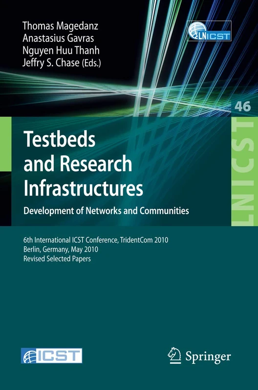Testbeds and Research Infrastructures, Development of Networks and Communities: 6th International ICST Conference, TridentCom 2010, Berlin, Germany, ... and Telecommunications Engineering, 46)