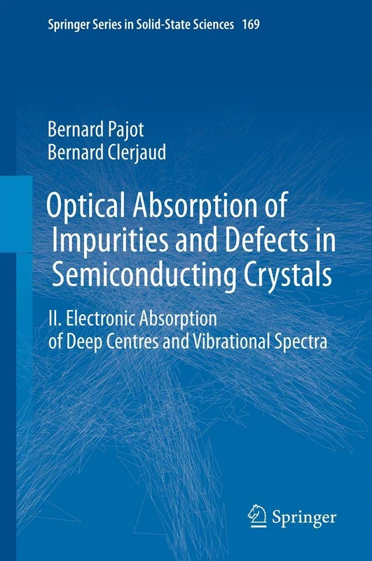 Optical Absorption of Impurities and Defects in Semiconducting Crystals: Electronic Absorption of Deep Centres and Vibrational Spectra: 169 (Springer Series in Solid-State Sciences, 169)