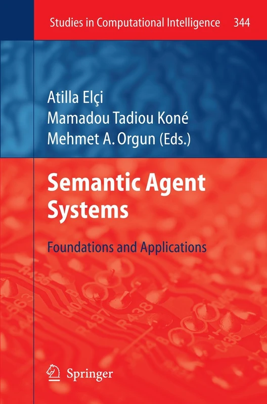 Semantic Agent Systems: Foundations and Applications: 344 (Studies in Computational Intelligence, 344)