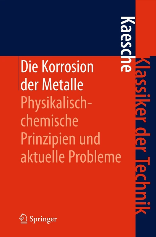 Die Korrosion der Metalle: Physikalisch-chemische Prinzipien und aktuelle Probleme: 6 (Klassiker der Technik)