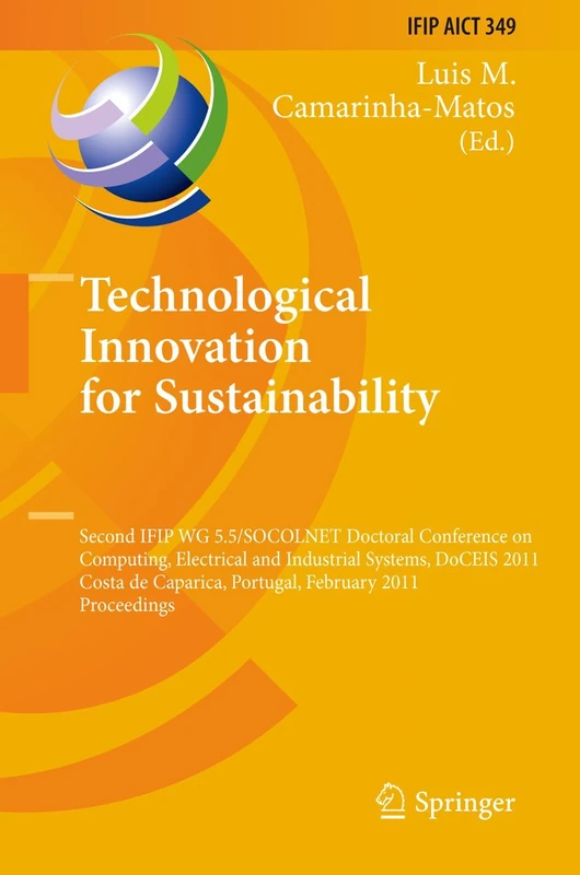 Technological Innovation for Sustainability: Second IFIP WG 5.5/SOCOLNET Doctoral Conference on Computing, Electrical and Industrial Systems, DoCEIS ... and Communication Technology, 349)