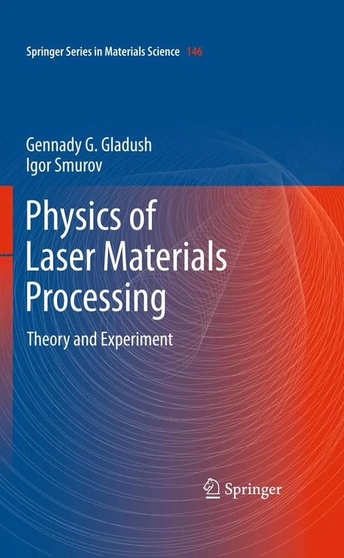 Physics of Laser Materials Processing: Theory and Experiment: 146 (Springer Series in Materials Science, 146)