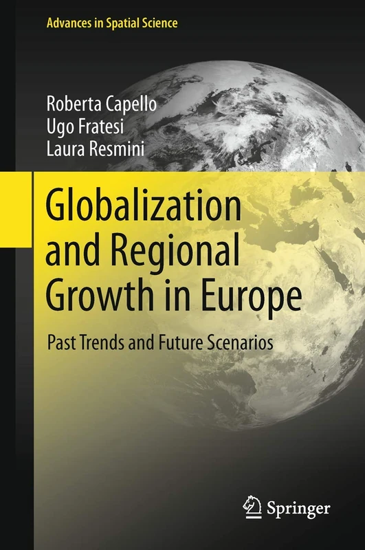 Globalization and Regional Growth in Europe: Past Trends and Future Scenarios (Advances in Spatial Science)