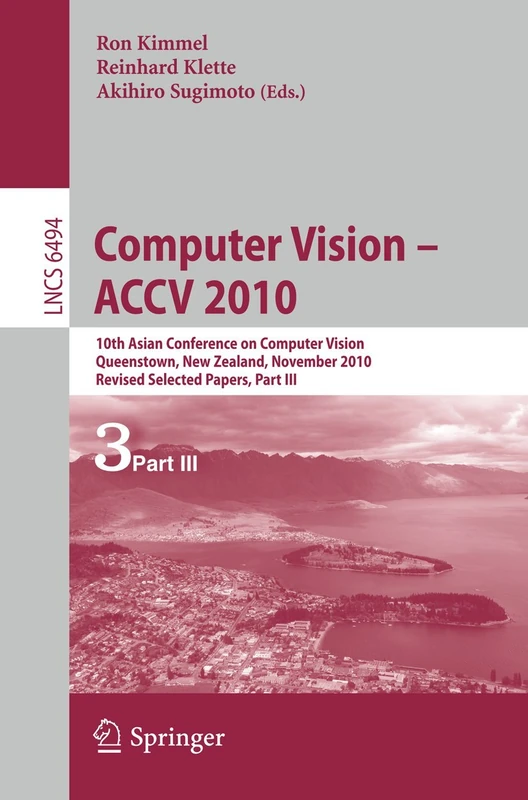 Computer Vision - ACCV 2010: 10th Asian Conference on Computer Vision, Queenstown, New Zealand, November 8-12, 2010, Revised Selected Papers, Part III: 6494 (Lecture Notes in Computer Science, 6494)