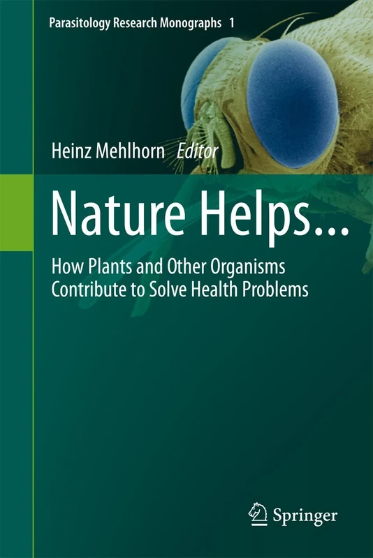 Nature Helps...: How Plants and Other Organisms Contribute to Solve Health Problems: 1 (Parasitology Research Monographs, 1)