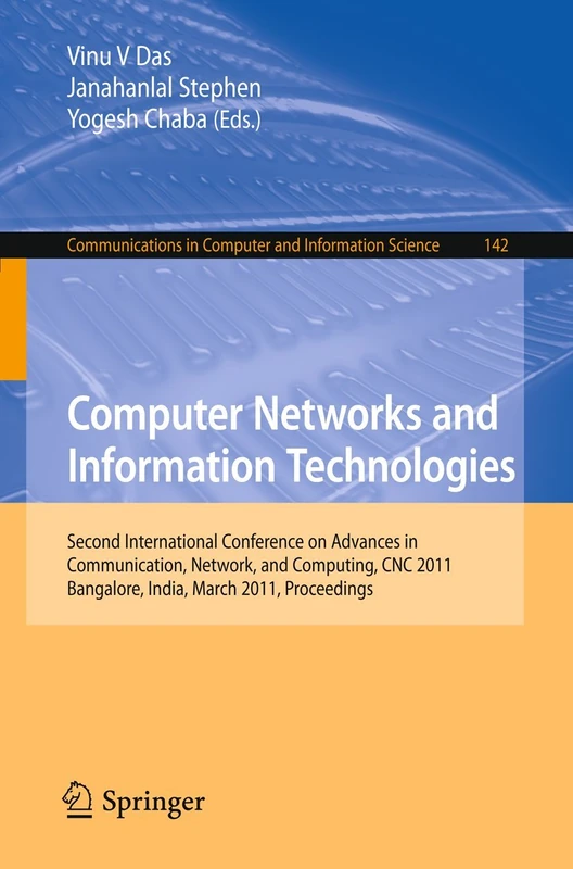 Computer Networks and Information Technologies: Second International Conference on Advances in Communication, Network, and Computing, CNC 2011, ... in Computer and Information Science, 142)