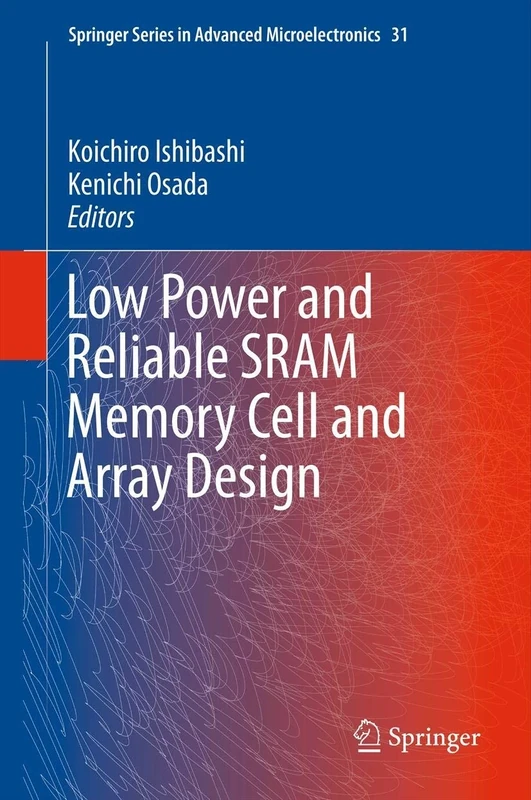 Low Power and Reliable SRAM Memory Cell and Array Design: 31 (Springer Series in Advanced Microelectronics, 31)
