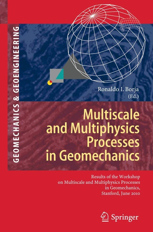 Multiscale and Multiphysics Processes in Geomechanics: Results of the Workshop on Multiscale and Multiphysics Processes in Geomechanics, Stanford, ... Series in Geomechanics and Geoengineering)