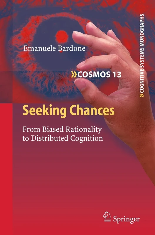 Seeking Chances: From Biased Rationality to Distributed Cognition: 13 (Cognitive Systems Monographs, 13)