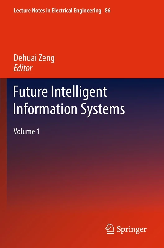 Future Intelligent Information Systems: Volume 1: 86 (Lecture Notes in Electrical Engineering, 86)