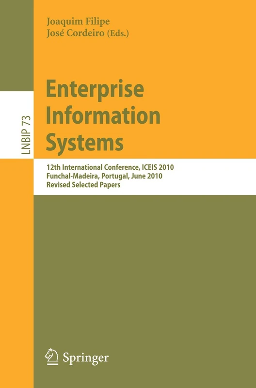 Enterprise Information Systems: 12th International Conference, ICEIS 2010, Funchal-Madeira, Portugal, June 8-12, 2010, Revised Selected Papers: 73 ... Notes in Business Information Processing, 73)