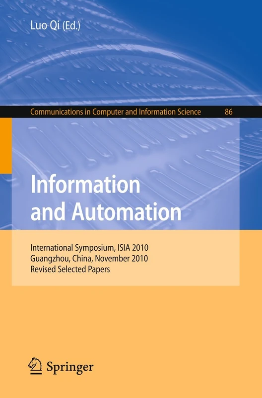 Information and Automation: International Symposium, ISIA 2010, Guangzhou, China, November 10-11, 2010. Revised Selected Papers: 86 (Communications in Computer and Information Science, 86) - Image 1