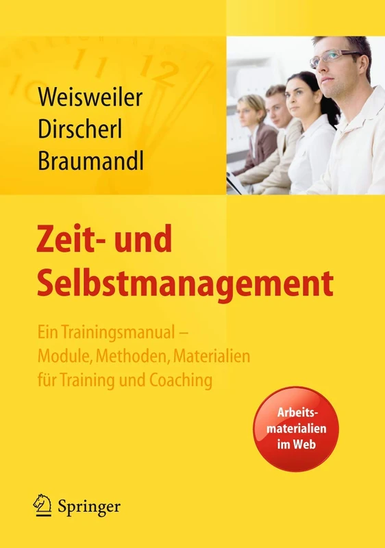 Zeit- und Selbstmanagement: Ein Trainingsmanual – Module, Methoden, Materialien für Training und Coaching. Arbeitsmaterialien im Web
