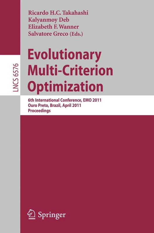 Evolutionary Multi-Criterion Optimization: 6th International Conference, EMO 2011, Ouro Preto, Brazil, April 5-8, 2011, Proceedings: 6576 (Lecture Notes in Computer Science, 6576)