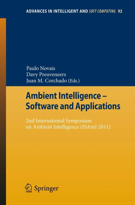 Ambient Intelligence - Software and Applications: 2nd International Symposium on Ambient Intelligence (ISAmI 2011): 92 (Advances in Intelligent and Soft Computing, 92)
