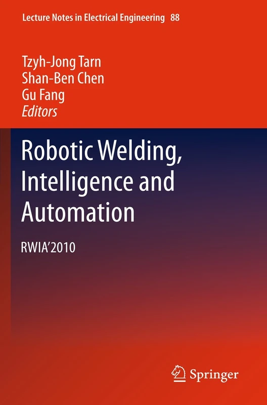 Robotic Welding, Intelligence and Automation: RWIA’2010: 88 (Lecture Notes in Electrical Engineering, 88)