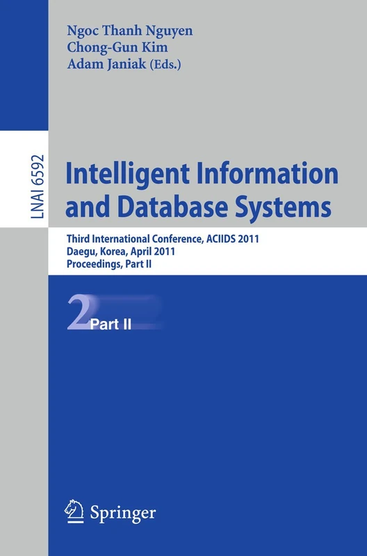 Intelligent Information and Database Systems: Third International Conference, ACIIDS 2011, Daegu, Korea, April 20-22, 2011, Proceedings, Part II: 6592 (Lecture Notes in Computer Science, 6592)