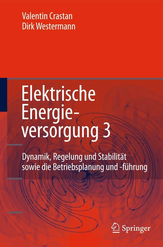 Elektrische Energieversorgung 3: Dynamik, Regelung Und Stabilitat, Versorgungsqualitat, Netzplanung, Betriebsplanung Und -Fuhrung, Leit- Und Informationstechnik, Facts, Hgu