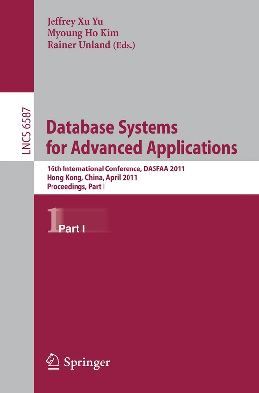 Database Systems for Advanced Applications: 16th International Conference, DASFAA 2011, Hong Kong, China, April 22-25, 2011, Proceedings, Part I: 6587 (Lecture Notes in Computer Science, 6587)