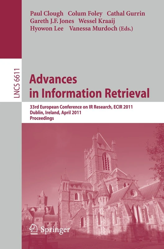 Advances in Information Retrieval: 33rd European Conference on IR Resarch, ECIR 2011, Dublin, Ireland, April 18-21, 2011, Proceedings: 6611 (Lecture Notes in Computer Science, 6611)