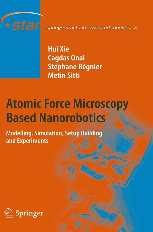 Atomic Force Microscopy Based Nanorobotics: Modelling, Simulation, Setup Building and Experiments: 71 (Springer Tracts in Advanced Robotics, 71)
