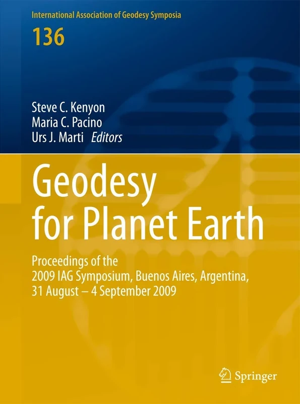 Geodesy for Planet Earth: Proceedings of the 2009 IAG Symposium, Buenos Aires, Argentina, 31 August 31 - 4 September 2009: 136 (International Association of Geodesy Symposia, 136)