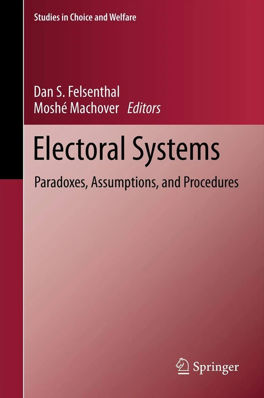 Electoral Systems: Paradoxes, Assumptions, and Procedures (Studies in Choice and Welfare)