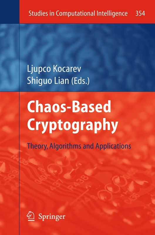 Chaos-based Cryptography: Theory, Algorithms and Applications: 354 (Studies in Computational Intelligence, 354)