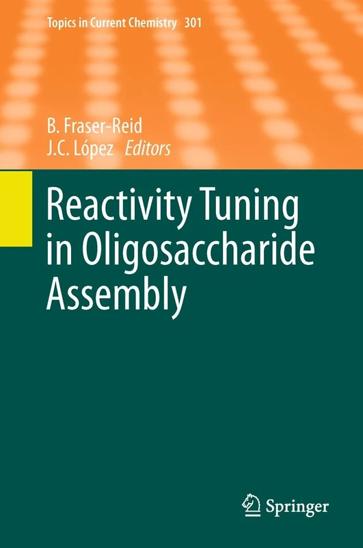 Reactivity Tuning in Oligosaccharide Assembly: 301 (Topics in Current Chemistry, 301)
