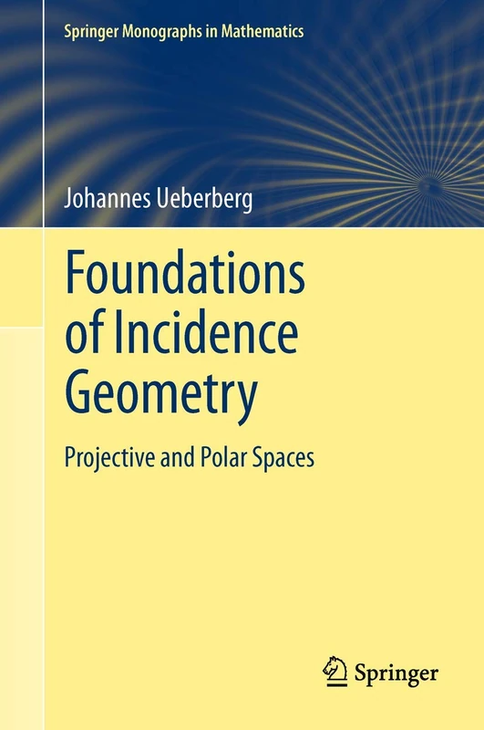 Foundations of Incidence Geometry: Projective and Polar Spaces (Springer Monographs in Mathematics)